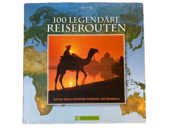 100 legendäre Reise-Routen: Auf den Spuren großer Entdecker