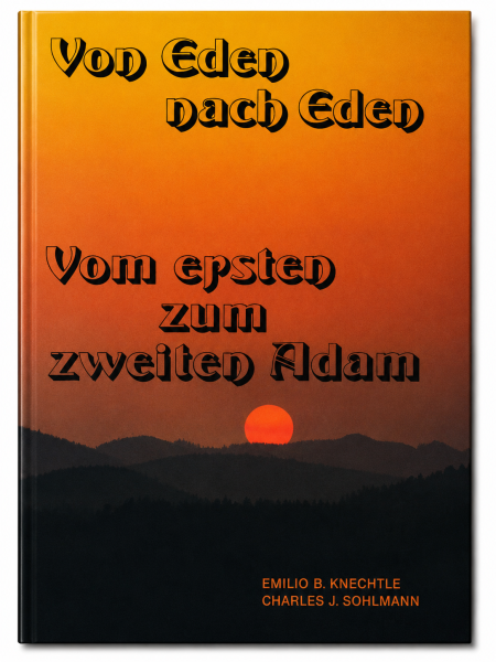 Von Eden nach Eden - Vom ersten zum zweiten Adam | Emilio B. Knechtle