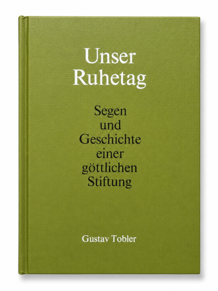 Unser Ruhetag - Segen und Geschichte einer göttlichen Stifung | Gustav Tobler