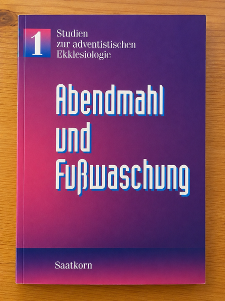 Abendmahl und Fußwaschung | Studien zur adventistischen Ekklesiologie | Band 1