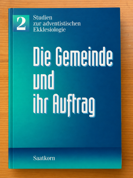 Die Gemeinde und ihr Auftrag | Studien zur adventistischen Ekklesiologie | Band 2