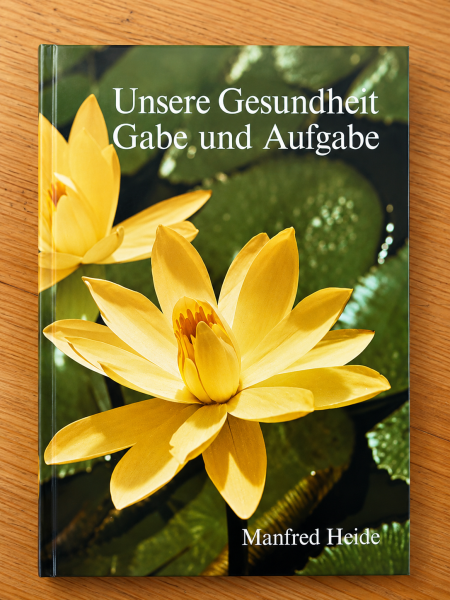 Unsere Gesundheit - Gabe und Aufgabe | Manfred Heide