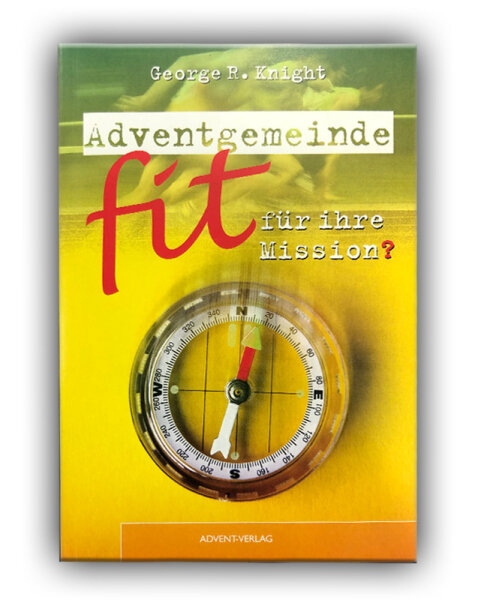 Adventgemeinde – fit für ihre Mission? | George R. Knight